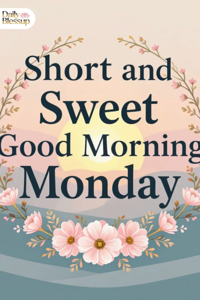 Short and Sweet Good Morning Monday Blessings