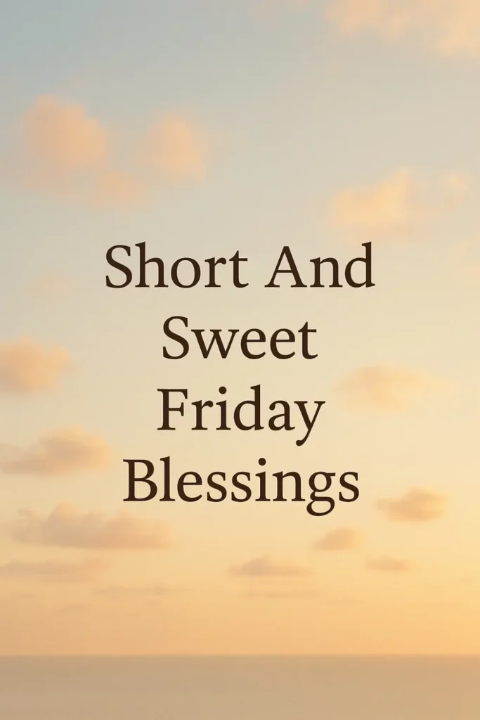Short And Sweet Happy Friday Blessings