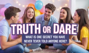 Truth Or Dare Questions